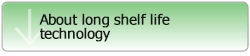 About long shelf life technology